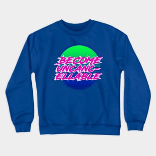 Become Uncancellable Crewneck Sweatshirt